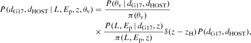 $$ \begin{aligned} \begin{aligned} P(d_{\rm G17},d_{\rm HOST}\,|\,L,{E_{\rm p}},z,{\theta _{\rm v}})&= \frac{P({\theta _{\rm v}}\,|\,d_{\rm G17},d_{\rm HOST})}{\pi ({\theta _{\rm v}})}\nonumber \\&\times \frac{P(L,{E_{\rm p}}\,|\,d_{\rm G17},z)}{\pi (L,{E_{\rm p}},z)}\delta (z-z_{\rm H})P(d_{\rm G17},d_{\rm HOST}), \end{aligned} \end{aligned} $$