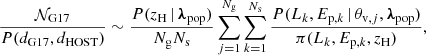 $$ \begin{aligned} \frac{\mathcal{N} _{\rm G17}}{P(d_{\rm G17},d_{\rm HOST}) }\sim \frac{P(z_{\rm H}\,|\,{\boldsymbol{\lambda }}_{\rm pop})}{N_{\rm g}N_{\rm s}}\sum _{j=1}^{N_{\rm g}}\sum _{k=1}^{N_{\rm s}}\frac{P(L_k,E_{\mathrm{p} ,k}\,|\,\theta _{\mathrm{v} ,j},{\boldsymbol{\lambda }}_{\rm pop})}{\pi (L_k,E_{\mathrm{p} ,k},z_{\rm H})}, \end{aligned} $$