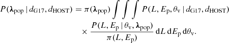 $$ \begin{aligned} \begin{aligned} P({\boldsymbol{\lambda }}_{\rm pop}\,|\,d_{\rm G17},d_{\rm HOST})&= \pi ({\boldsymbol{\lambda }}_{\rm pop}) \int \int \int P(L,{E_{\rm p}},{\theta _{\rm v}}\,|\,d_{\rm G17},d_{\rm HOST})\\&\quad \times \frac{P(L,{E_{\rm p}}\,|\,{\theta _{\rm v}},{\boldsymbol{\lambda }}_{\rm pop})}{\pi (L,{E_{\rm p}})} \,\mathrm{d} L\,\mathrm{d} {E_{\rm p}}\,\mathrm{d} {\theta _{\rm v}}. \end{aligned} \end{aligned} $$