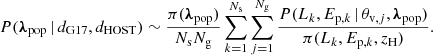 $$ \begin{aligned} P({\boldsymbol{\lambda }}_{\rm pop}\,|\,d_{\rm G17},d_{\rm HOST})\sim \frac{\pi ({\boldsymbol{\lambda }}_{\rm pop})}{N_{\rm s}N_{\rm g}} \sum _{k=1}^{N_{\rm s}}\sum _{j=1}^{N_{\rm g}}\frac{P(L_k,E_{\mathrm{p} ,k}\,|\,\theta _{\mathrm{v} ,j},{\boldsymbol{\lambda }}_{\rm pop})}{\pi (L_k,E_{\mathrm{p} ,k},z_{\rm H})}. \end{aligned} $$