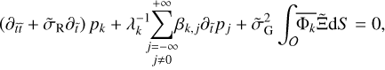 $\left( {{\partial _{\tilde t\tilde t}} + {{\tilde \sigma }_{\rm{R}}}{\partial _{\tilde t}}} \right){p_k} + \lambda _k^{ - 1}\sum\limits_{\mathop {j = - \infty }\limits_{j \ne 0} }^{ + \infty } {{\beta _{k,j}}{\partial _{\tilde t}}{p_j} + \int_O {\overline {{{\rm{\Phi }}_k}} {\rm{\tilde \Xi d}}S = 0} } ,$