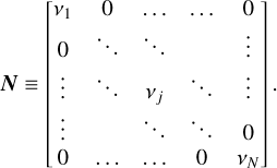 ${\bf{N}} \equiv \left[ {\matrix{ {{v_1}} &amp; 0 &amp; \ldots &amp; \ldots &amp; 0 \cr 0 &amp; \ddots &amp; \ddots &amp; {} &amp; \vdots \cr \vdots &amp; \ddots &amp; {{v_j}} &amp; \ddots &amp; \vdots \cr \vdots &amp; {} &amp; \ddots &amp; \ddots &amp; 0 \cr 0 &amp; \ldots &amp; \ldots &amp; 0 &amp; {{v_N}} \cr } } \right]\,.$