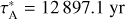 $\tau _{\rm{A}}^* = 12\,897.1{\rm{yr}}$