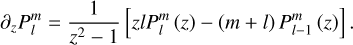 ${\partial _z}P_l^m = {1 \over {{z^2} - 1}}\left[ {zlP_l^m\left( z \right) - \left( {m + l} \right)P_{l - 1}^m\left( z \right)} \right].$