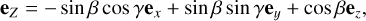 ${{\bf{e}}_Z} = - \sin \beta \cos \gamma {{\bf{e}}_x} + \sin \beta \sin \gamma {{\bf{e}}_y} + \cos \beta {{\bf{e}}_z}\,,$