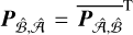 ${{\bf{P}}_{\hat B,\hat A}} = {\overline {{{\bf{P}}_{\hat A,\hat B}}} ^{\rm{T}}}$