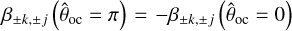 ${\beta _{ \pm k, \pm j}}\left( {{{\hat \theta }_{{\rm{oc}}}} = \pi } \right) = - {\beta _{ \pm k, \pm j}}\left( {{{\hat \theta }_{{\rm{oc}}}} = 0} \right)$