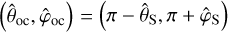 $\left( {{{\hat \theta }_{{\rm{oc}}}},{{\hat \varphi }_{{\rm{oc}}}}} \right) = \left( {\pi - {{\hat \theta }_{\rm{S}}},\pi + {{\hat \varphi }_{\rm{S}}}} \right)$