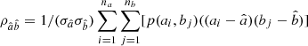 $ \rho_{\hat{a}\hat{b}}=1/(\sigma_{\hat{a}}\sigma_{\hat{b}})\sum_{i=1}^{n_a}\sum_{j=1}^{n_b}[p(a_i,b_j)((a_i-\hat{a})(b_j-\hat{b})] $