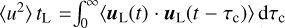 $\left\langle {{u^2}} \right\rangle {t_{\rm{L}}} = \int_0^\infty {\left\langle {{{\bf{u}}_{\rm{L}}}(t) \cdot {{\bf{u}}_{\rm{L}}}\left( {t - {\tau _{\rm{c}}}} \right)} \right\rangle } {\rm{d}}{\tau _{\rm{c}}}$