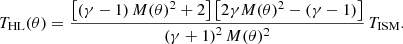 $$ \begin{aligned} T_{\rm HL}(\theta ) = \frac{\left[\left(\gamma -1\right)M(\theta )^2+2\right]\left[2\gamma M(\theta )^2-\left(\gamma -1\right)\right]}{\left(\gamma +1\right)^2M(\theta )^2}\,T_{\rm ISM} . \end{aligned} $$