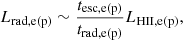 $$ \begin{aligned} L_{\rm rad,e(p)} \sim \frac{t_{\rm esc,e(p)}}{t_{\rm rad,e(p)}} L_{\rm HII,e(p)}, \end{aligned} $$