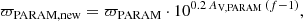 $$ \begin{aligned} \varpi _{\rm PARAM, new} = \varpi _{\rm PARAM} \cdot 10^{0.2 \, A_{\rm V, PARAM} \, (f - 1 )} , \end{aligned} $$