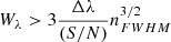 $$ \begin{aligned} W_\lambda > 3 \frac{ \Delta \lambda }{(S/N)} n_{FWHM}^{3/2} \end{aligned} $$