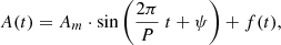 $$ \begin{aligned} A(t)=A_m \cdot \sin \left(\frac{2 \pi }{P}~t+ \psi \right) + f(t), \end{aligned} $$
