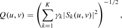 $$ \begin{aligned} Q(u,v)=\left(\sum _{k=1}^{K}\gamma _k|S_k(u,v)|^2\right)^{-1/2}, \end{aligned} $$