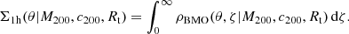 $$ \begin{aligned} \Sigma _{\rm 1h}(\theta | M_{200},c_{200},R_{\rm t}) = \int _0^{\infty } \rho _{\rm BMO}(\theta ,\zeta | M_{200},c_{200},R_{\rm t})\, \mathrm{d} \zeta . \end{aligned} $$