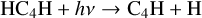 $ {\rm{H}}{{\rm{C}}_4}{\rm{H}}\,{\rm{ + }}\,hv \to {{\rm{C}}_4}{\rm{H}}\,{\rm{ + }}\,{\rm{H}} $