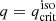 $ q=q_{\mathrm{crit}}^{\mathrm{iso}} $