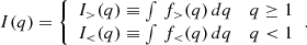 $$ \begin{aligned} I(q)= {\left\{ \begin{array}{ll} I_{>}(q)\equiv \int \,f_>(q)\,d q&q\ge 1 \\ I_{<}(q)\equiv \int \,f_<(q)\,d q&q< 1 \end{array}\right.}. \end{aligned} $$