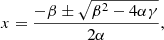 $$ \begin{aligned} x = \frac{-\beta \pm \sqrt{\beta ^2 - 4 \alpha \gamma }}{2 \alpha }, \end{aligned} $$