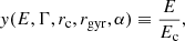 $$ \begin{aligned} { y}(E, \Gamma , r_{\rm c}, r_{\rm gyr}, \alpha )&\equiv \frac{E}{E_{\rm c}},\end{aligned} $$