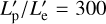 $L_{\rm{p}}^\prime /L_{\rm{e}}^\prime = 300$