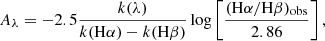 $$ \begin{aligned} A_{\lambda } = -2.5\frac{k(\lambda )}{k(\mathrm{H}\alpha ) - k(\mathrm{H}\beta )} \log \left[\frac{(\mathrm{H}\alpha /\mathrm{H}\beta )_{\rm obs}}{2.86}\right], \end{aligned} $$