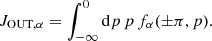 $$ \begin{aligned} J_{\mathrm{OUT},\alpha } = \int _{-\infty }^{0}\mathrm{d}p\, p \, f_{\alpha }(\pm \pi ,p). \end{aligned} $$