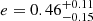 $ e=0.46^{+0.11}_{-0.15} $