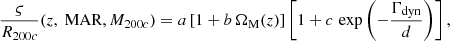 $$ \begin{aligned} \frac{\varsigma }{R_{200c}}(z, \text{ MAR}, M_{200c}) = a \left[1 + b\, \Omega _{\rm M}(z)\right] \left[1 + c\, \exp \left(-\frac{\Gamma _{\rm dyn}}{d}\right) \right], \end{aligned} $$