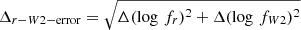 $ \Delta_{r - {W2} - \mathrm{error}} = \sqrt{\Delta(\log\,f_r)^2 + \Delta(\log\,f_{W2})^2} $