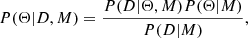 $$ \begin{aligned} P(\Theta |D,M) = \frac{P(D|\Theta ,M)P(\Theta |M)}{P(D|M)}, \end{aligned} $$