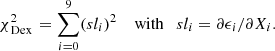 $$ \begin{aligned} \chi _{{{\,\mathrm{Dex}\,}}}^2 = \sum _{i = 0}^{9} (sl_{i})^2 \quad \text{ with}\quad sl_i = \partial \epsilon _{i}/\partial X_{i}. \end{aligned} $$