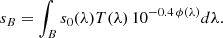 $$ \begin{aligned} s_B = \int _B s_0(\lambda ) T(\lambda )\,10^{-0.4\,\phi (\lambda )} d \lambda . \end{aligned} $$