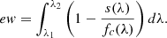 $$ \begin{aligned} ew = \int _{\lambda _1}^{\lambda _2} \left( 1 - \frac{s(\lambda )}{f_c(\lambda )} \right) d \lambda . \end{aligned} $$