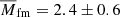 $ \overline{M}_{\mathrm{fm}}=2.4\pm0.6 $