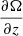 $ \frac{\partial \Omega }{\partial z} $