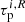 $ \tau_{\mathrm{p}}^{i,R} $