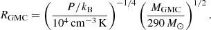 $$ \begin{aligned} R_{\rm GMC} = \left(\frac{P/k_{\rm B}}{10^4\,\mathrm{cm}^{-3}\,\mathrm{K}}\right)^{-1/4} \left(\frac{M_{\rm GMC}}{290\,{M}_{\odot }}\right)^{1/2}. \end{aligned} $$