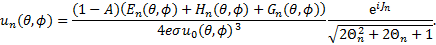 Mathematical equation: ${u_n}(\theta ,\phi ) = {{(1 - A)\left( {{E_n}(\theta ,\phi ) + {H_n}(\theta ,\phi ) + {G_n}(\theta ,\phi )} \right)} \over {4e\sigma {u_0}{{(\theta ,\phi )}^3}}}{{{{\rm{e}}^{i{J_n}}}} \over {\sqrt {2\Theta n^2 + 2{\Theta n} + 1} }}.$
