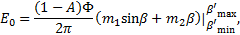Mathematical equation: ${E_0} = \left. {{{(1 - A)\Phi } \over {2\pi }}\left( {{m_1}\sin \beta + {m_2}\beta } \right)} \right|_{{{\beta '}_{\min }}}^{{{\beta '}_{\max }}},$