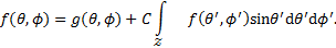 Mathematical equation: $f(\theta ,\phi ) = g(\theta ,\phi ) + C\mathop \smallint \limits_{\cal Z} f\left( {\theta ',\phi '} \right)\sin \theta '{\rm{d}}\theta '{\rm{d}}\phi '.$