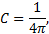 Mathematical equation: $C = {1 \over {4\pi }},$