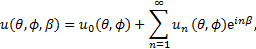 Mathematical equation: $u(\theta ,\phi ,\beta ) = {u_0}(\theta ,\phi ) + \sum\limits_{n = 1}^\infty {{u_n}} (\theta ,\phi ){{\rm{e}}^{in\beta }},$