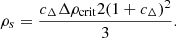 $$ \begin{aligned} \rho _s = \frac{c_{\Delta } \Delta \rho _{\mathrm{crit}}2(1+c_{\Delta })^2}{3}. \end{aligned} $$
