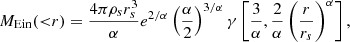 $$ \begin{aligned} M_{\mathrm{Ein}}({<}r)=\frac{4\pi \rho _sr_{s}^3}{\alpha }e^{2/\alpha }\left(\frac{\alpha }{2}\right)^{3/\alpha }\gamma \left[\frac{3}{\alpha }, \frac{2}{\alpha }\left(\frac{r}{r_s}\right)^{\alpha }\right], \end{aligned} $$