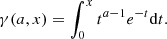$$ \begin{aligned} \gamma (a,x) = \int _{0}^{x} t^{a-1}e^{-t}\mathrm{d}t. \end{aligned} $$
