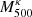 $ M_{500}^{\kappa} $