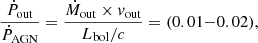Mathematical equation: $$ \begin{aligned} \frac{\dot{P}_{\rm out}}{\dot{P}_{\rm AGN}} = \frac{\dot{M}_{\rm out}\times { v}_{\rm out}}{L_{\rm bol}/c}=(0.01{-}0.02) ,\end{aligned} $$